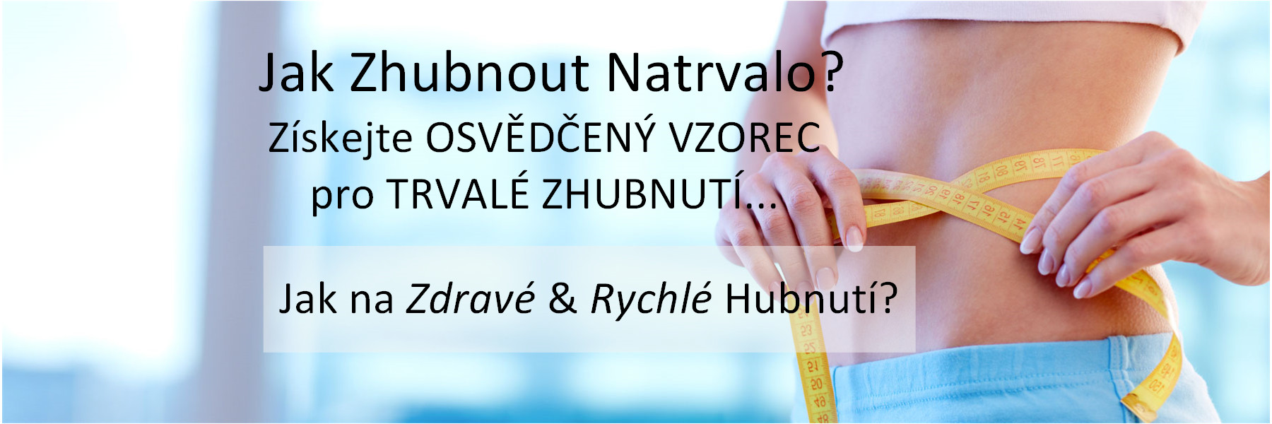 Zajímá Vás Jak Zhubnout? Odemkněte Tajemství Vašeho DNA &... Proto Neztrácejte už ani Minutu na Nefunkčních Radách typu Jak držet dietu nebo Jak zhubnout & Raději Vsaďte na Rozsáhlé Klinické Výzkumy, Vědu a své DNA… Na této stránce Vám ukážeme, jak Rychle, Efektivně a Snadno Získate svou Ideální Váhu a hlavně – udržíte si ji Trvale a bez Velkého Úsilí… Pokračujte tedy ve čtení, protože Vám odhalíme jedno tajemství… Povězte: Také se pořád snažíte přijít na to jak zhubnout? Přemýšlíte o tom, jak vypadat zase jednou dobře? Chcete se zase jednou cítit sebevědomě, když jdete na bazén, do sauny nebo v létě na pláži? Chcete se dostat do kondice a nemuset sebou tahat nadbytečnou váhu na břiše? Chcete získat svou ideální váhu a konečně už přimět své tělo k hubnutí? Chcete se zase jednou vejít do svých oblíbených šatů či obleku? Máte už dost toho špatného pocitu a zakrývání se ručníkem? Chcete se prostě a jednoduše jednou provždy cítit skvěle? Opakovaně se však setkáváte s neúspěchem a pomalu se začínáte cítít zoufale a téměř rozhodnuti to vzdát, protože bez ohledu na to, jak moc se snažíte zhubnout a co všechno jste vyzkoušeli nebo jak tvrdě na své ideální váze a formě pracujete, Vaše váha stále odolává… ? Možná i dokonce čas od času shodíte několik kilogramů, ale Vaše váha je ještě stále daleko od té ideální… A stejně tak Vaše postava – když se díváte do zrcadla, pořád to jaksi není ono… Jakoby doslova existovalo něco, co je proti Vám… Cítíte, že se prostě jaksi nemůžete pohnout blíže ke své vysněné postavě…? Nebo se Vám třeba i podaří celkem rychle zhubnout, ale stejně tak rychle hned naberete kilogramy zpátky a trpíte takzvaným “jojo” efektem? Představte si, jak o Moc Lepší by Váš Život byl, kdybyste Znali Tajemství svého Těla a mohli byste Zhubnout Účinně, Rychle & svou Optimální Váhu si Udržet Trvale a to přitom bez jakýchkoliv Vedlejších Negativních Zdravotních Účinků…